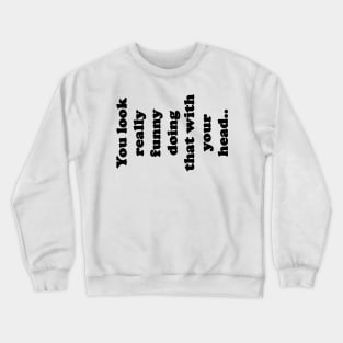 Funny Crewneck Sweatshirt